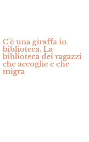 C'&egrave; una giraffa in biblioteca. La biblioteca dei ragazzi che accoglie e che migra