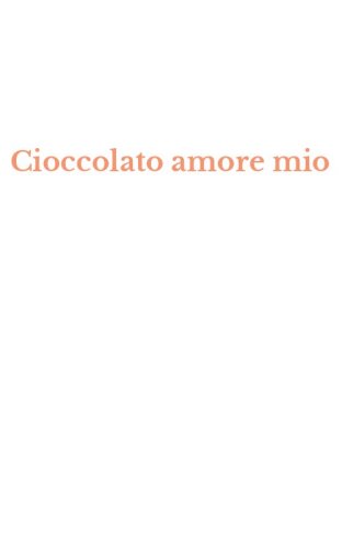 Cioccolato amore mio