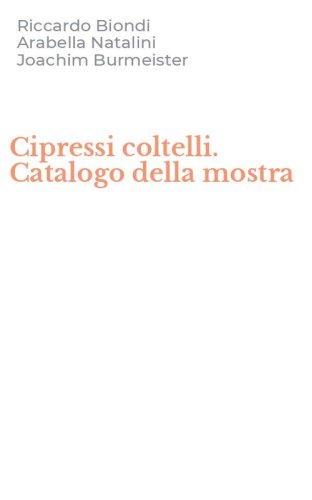 Cipressi coltelli. Catalogo della mostra