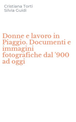 Donne e lavoro in Piaggio. Documenti e immagini fotografiche dal '900 ad oggi