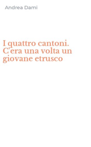 I quattro cantoni. C'era una volta un giovane etrusco