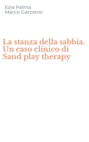 La stanza della sabbia. Un caso clinico di Sand play therapy