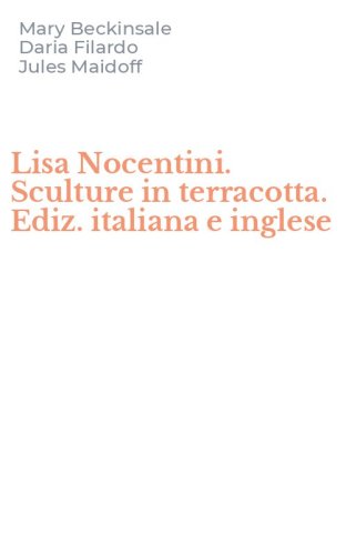 Lisa Nocentini. Sculture in terracotta. Ediz. italiana e inglese