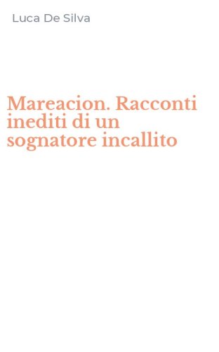 Mareacion. Racconti inediti di un sognatore incallito