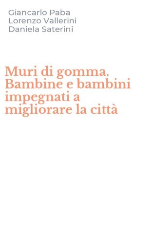 Muri di gomma. Bambine e bambini impegnati a migliorare la citt&agrave;
