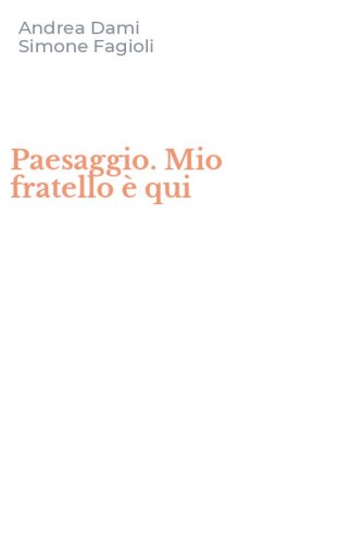 Paesaggio. Mio fratello &egrave; qui