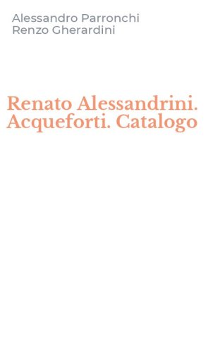 Renato Alessandrini. Acqueforti. Catalogo