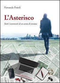 L'asterisco. Tutti i commenti di un anno di cronaca