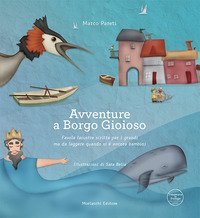 Avventure a Borgo Gioioso. Favola lacustre scritta per i grandi ma da leggere quando si &egrave; ancora bambini-Adventures at Borgo Gioioso. A lacustrine tale written for the adults but to be read while one is still a kid