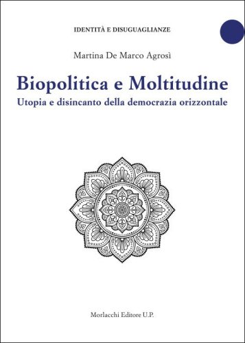 Biopolitica e moltitudine. Utopia e disincanto della democrazia orizzontale