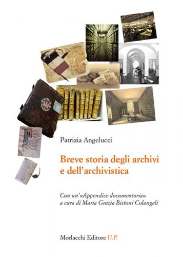 Breve storia degli archivi e dell'archivistica. Con un'&laquo;Appendice documentaria&raquo;