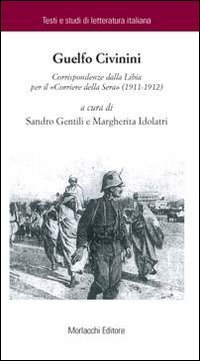 Corrispondenza dalla Libia per il &laquo;Corriere della Sera&raquo; (1911-1912)