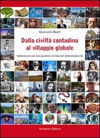 Dalla civilt&agrave; contadina al villaggio globale. Vademecum per non perdersi nei labirinti della modernit&agrave;