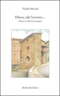 D&ograve;nca, ad&egrave; l'arconto... Poesie in dialetto perugino