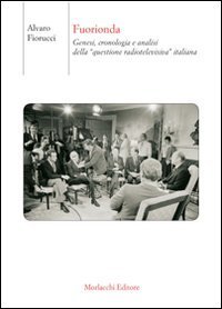 Fuorionda. Genesi, cronologia e analisi della &laquo;questione radiotelevisiva&raquo; italiana