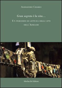 Gran segreto &egrave; la vita... Un percorso di rilettura degli atti dell'Adelchi