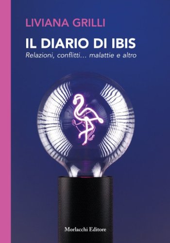 Il diario di Ibis. Relazioni, conflitti... malattie e altro