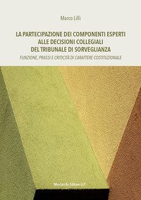 La partecipazione dei componenti esperti alle decisioni collegiali del Tribunale di Sorveglianza. Funzione, prassi e criticit&agrave; di carattere costituzionale