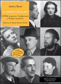 Il labirinto delle spie. L'OVRA, la guerra e l'antifascismo a Perugia e provincia