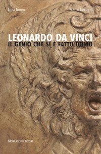 Leonardo da Vinci. Il genio che si &egrave; fatto uomo