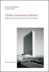 L'Italia e la sicurezza collettiva. Dalla Societ&agrave; delle Nazioni alle Nazioni Unite