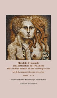 Maschile/Femminile nella letteratura di formazione dalle culture antiche all'et&agrave; contemporanea. Modelli, rappresentazioni, stereotipi