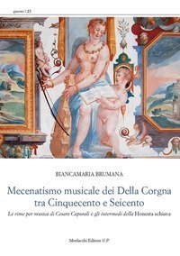 Mecenatismo musicale dei Della Corgna tra Cinquecento e Seicento. Le rime per musica di Cesare Caporali e gli intermedi della &laquo;Honesta schiava&raquo;