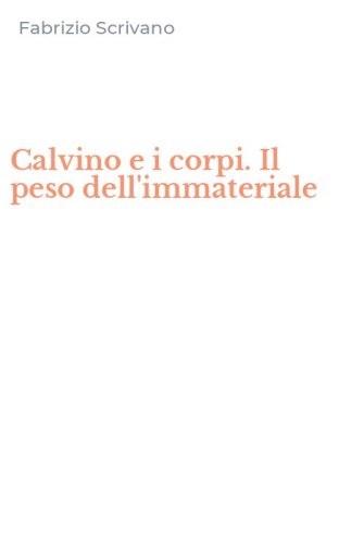 Calvino e i corpi. Il peso dell'immateriale