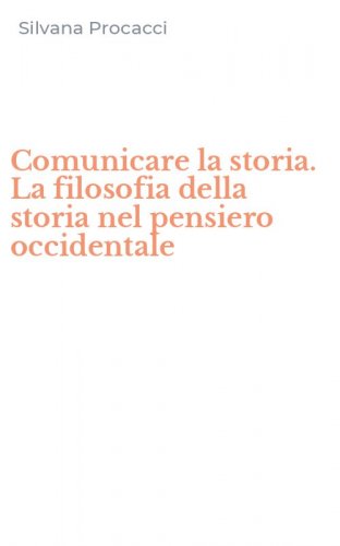 Comunicare la storia. La filosofia della storia nel pensiero occidentale
