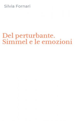 Del perturbante. Simmel e le emozioni
