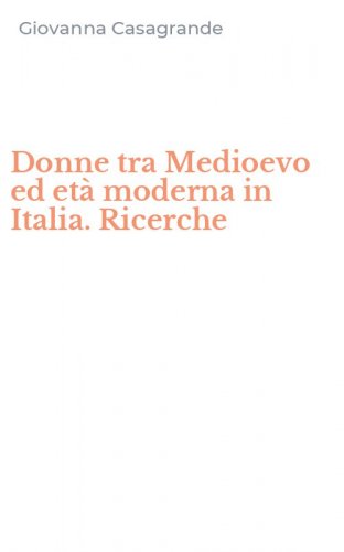 Donne tra Medioevo ed et&agrave; moderna in Italia. Ricerche