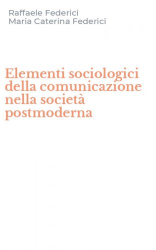 Elementi sociologici della comunicazione nella societ&agrave; postmoderna