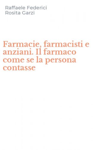 Farmacie, farmacisti e anziani. Il farmaco come se la persona contasse