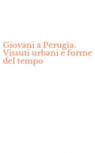 Giovani a Perugia. Vissuti urbani e forme del tempo