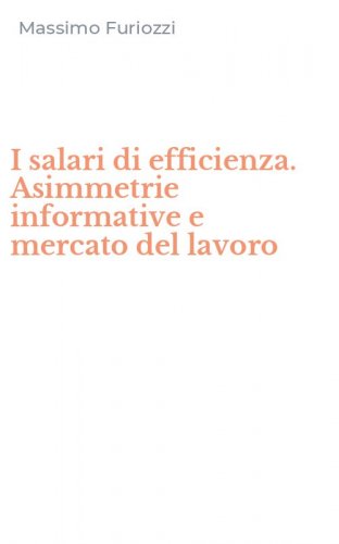 I salari di efficienza. Asimmetrie informative e mercato del lavoro