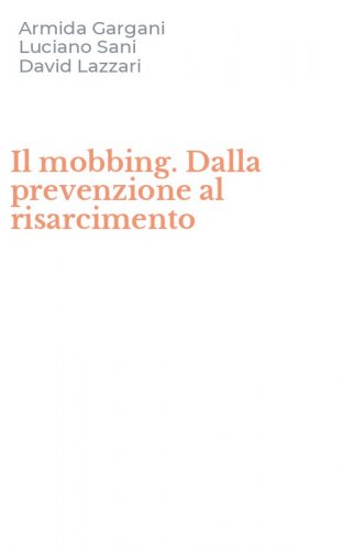 Il mobbing. Dalla prevenzione al risarcimento