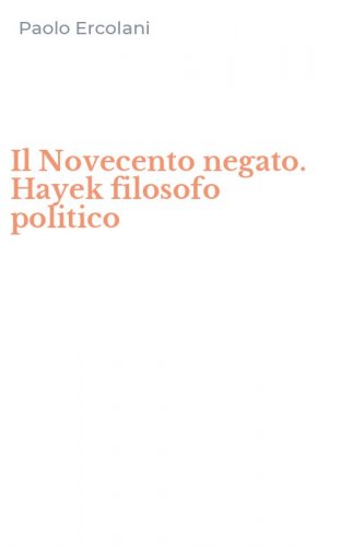 Il Novecento negato. Hayek filosofo politico