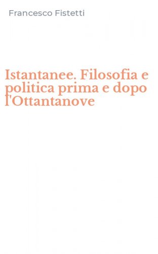 Istantanee. Filosofia e politica prima e dopo l'Ottantanove
