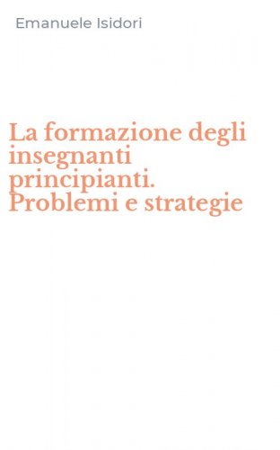 La formazione degli insegnanti principianti. Problemi e strategie