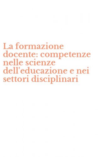 La formazione docente: competenze nelle scienze dell'educazione e nei settori disciplinari