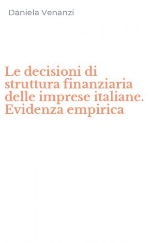 Le decisioni di struttura finanziaria delle imprese italiane. Evidenza empirica