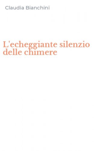 L'echeggiante silenzio delle chimere