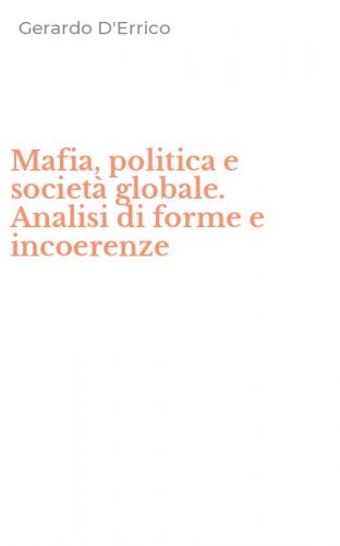 Mafia, politica e societ&agrave; globale. Analisi di forme e incoerenze