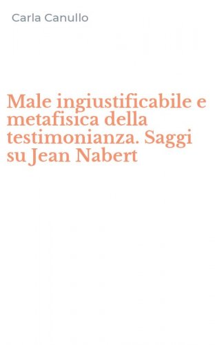 Male ingiustificabile e metafisica della testimonianza. Saggi su Jean Nabert