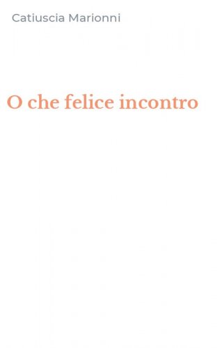 O che felice incontro