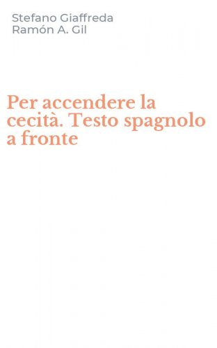 Per accendere la cecit&agrave;. Testo spagnolo a fronte