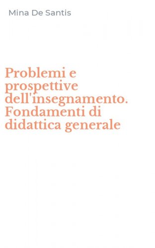 Problemi e prospettive dell'insegnamento. Fondamenti di didattica generale