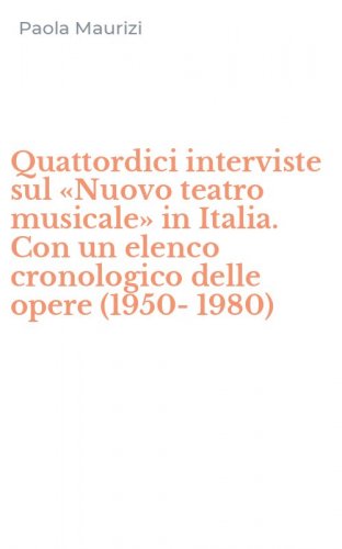 Quattordici interviste sul &laquo;Nuovo teatro musicale&raquo; in Italia. Con un elenco cronologico delle opere (1950-1980)