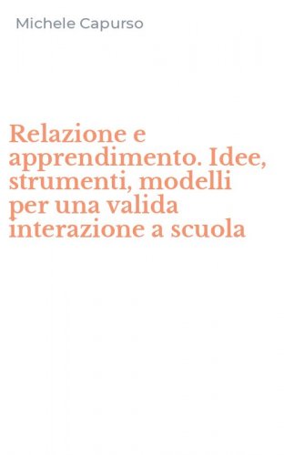 Relazione e apprendimento. Idee, strumenti, modelli per una valida interazione a scuola