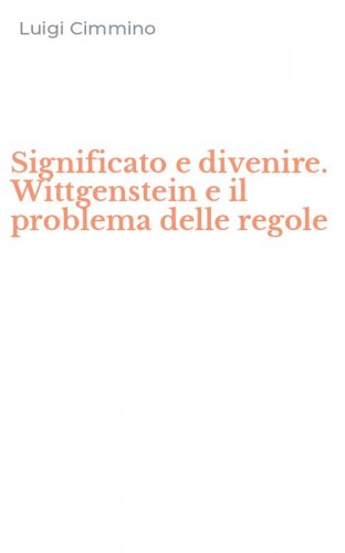 Significato e divenire. Wittgenstein e il problema delle regole